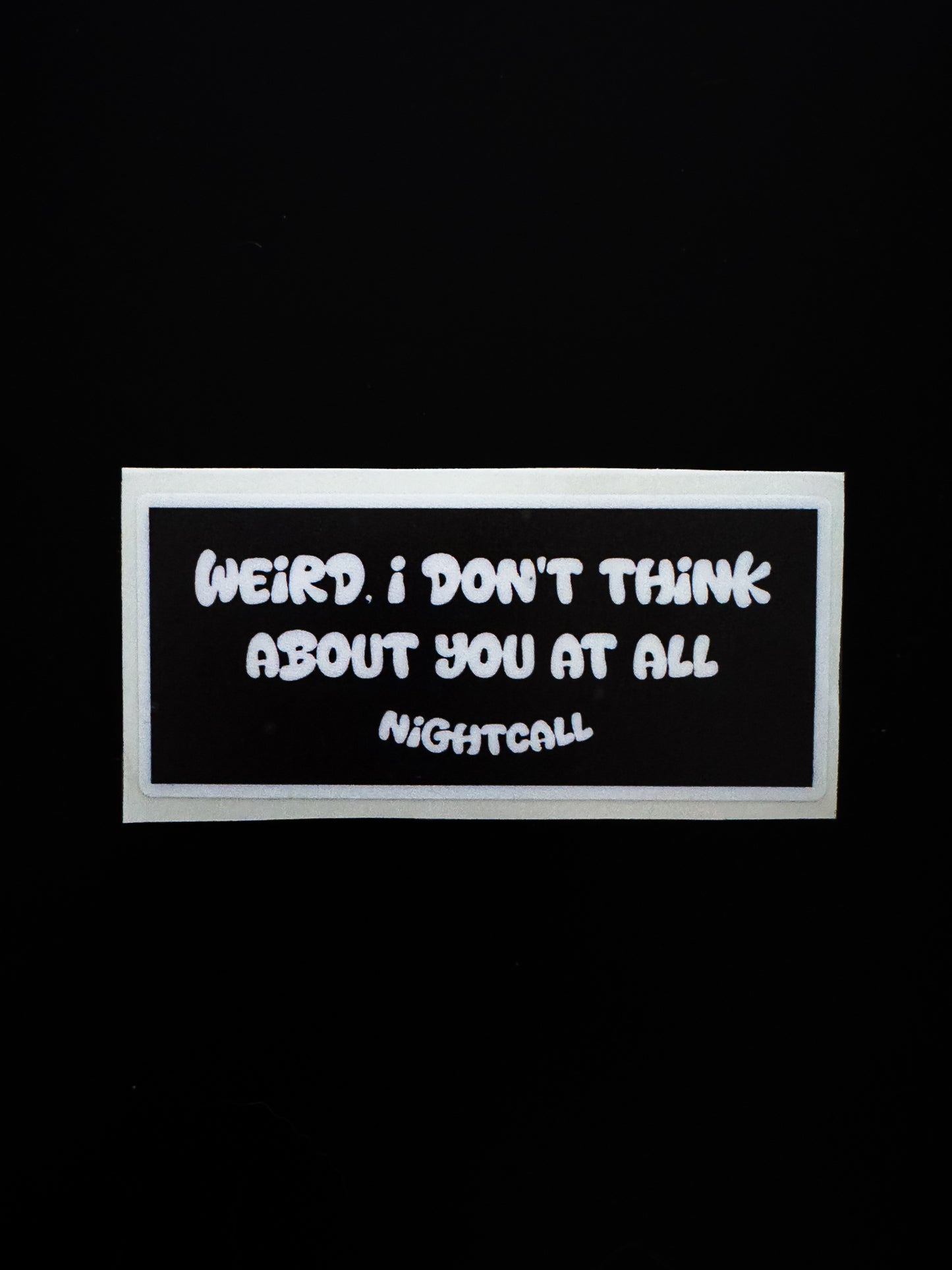 “Weird. I don’t think about you at all”Sticker