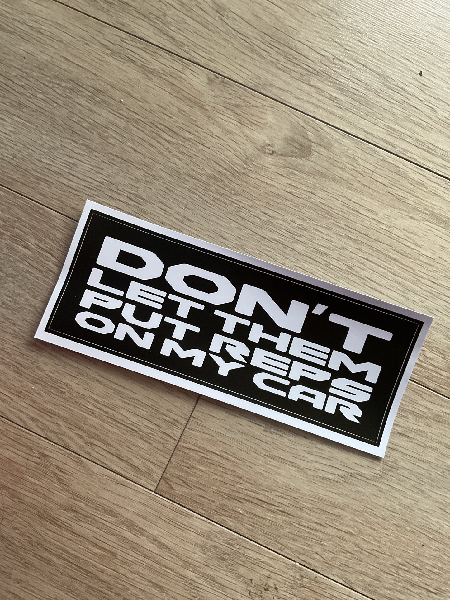 DON’T LET THEM PUT REPS ON MY CAR SLAP