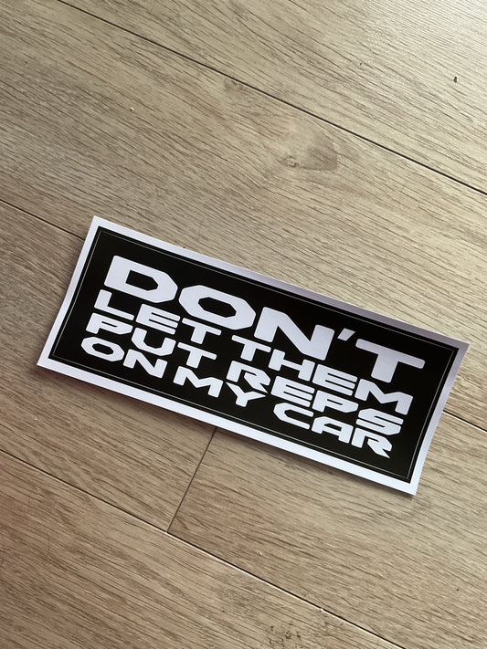 DON’T LET THEM PUT REPS ON MY CAR SLAP