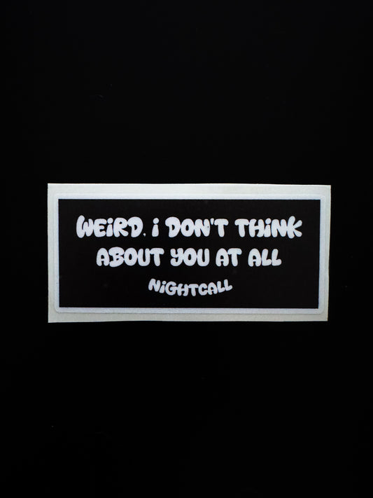 “Weird. I don’t think about you at all”Sticker