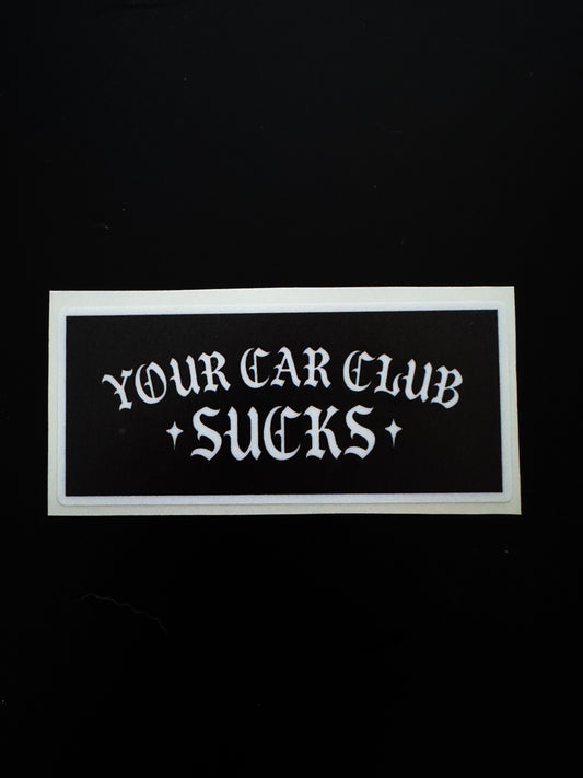 “Your Car Club Sucks” Sticker